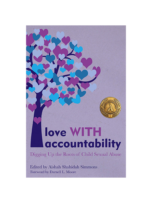 Love WITH Accountability - Digging Up the Roots of Child Sexual Abuse - Edited by Aishah Shahidah Simmons, Foreword by Darnell L. Moore