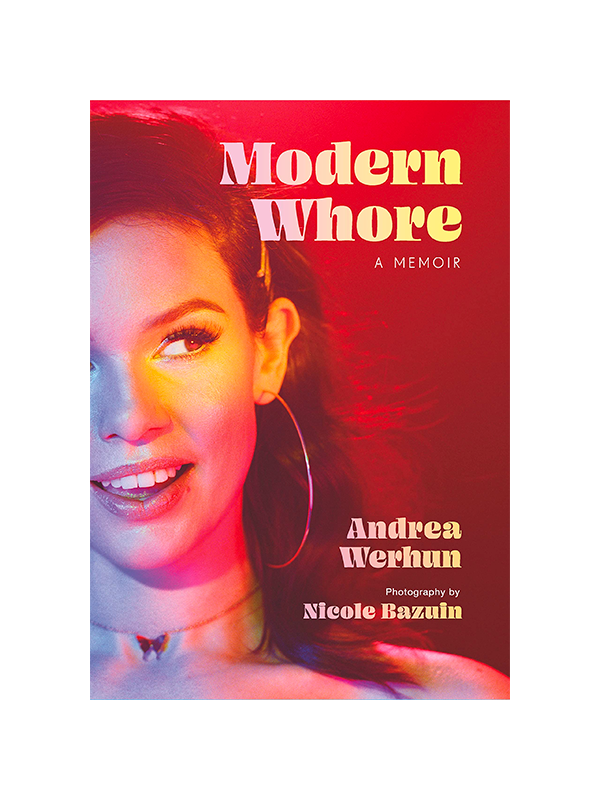 Modern Whore: A Memoir by Andrea Werhun, Photography by Nicole Bazuin