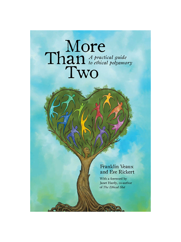 More Than Two: A Practical Guide to Ethical Polyamory by Franklin Veaux and Eve Rickert with a Foreword by Janet Hardy, co-author of The Ethical Slut
