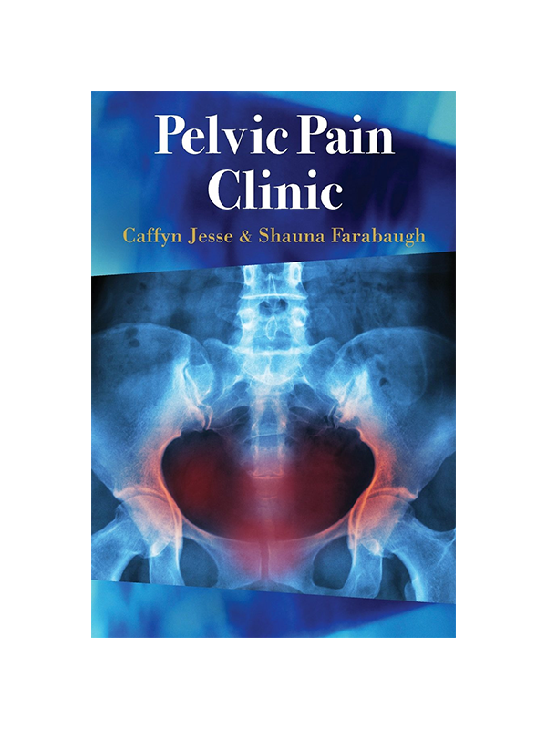 Pelvic Pain Clinic by Caffyn Jesse & Shauna Farabaugh