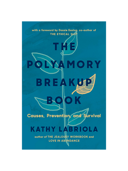 The Polyamory Breakup Book: Causes, Prevention, and Survival by Kathy Labriola author of The Jealousy Workbook and Love in Abundance, with a Foreword by Dossie Easton co-author of The Ethical Slut
