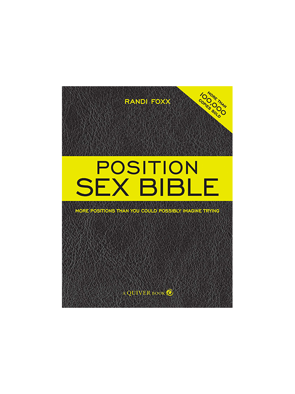 Position Sex Bible: More Positions Than You Could Possibly Imagine Trying by Randi Foxx - More than 100,00 Copies Sold - A Quiver Book