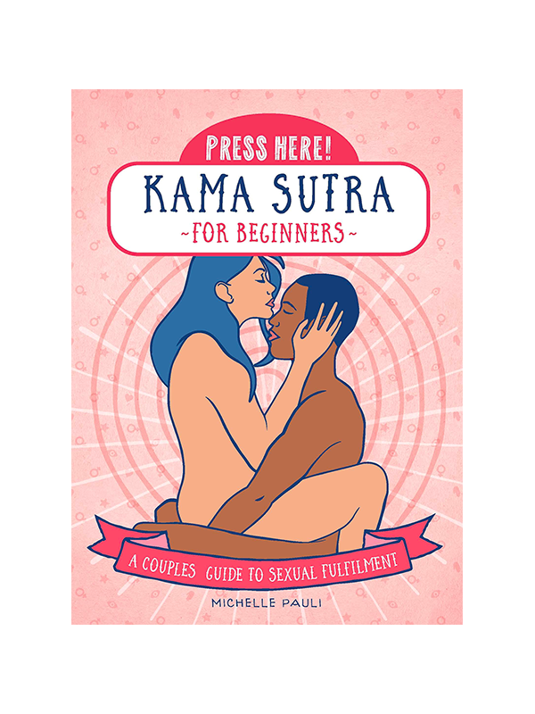 Press Here! Kama Sutra for Beginners: A Couples Guide to Sexual Fulfilment  by Michelle Pauli with Sydney Price