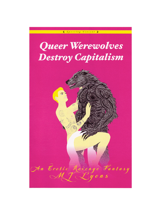 Queer Werewolves Destroy Capitalism: An Erotic Revenge Fantasy by MJ Lyons - Queering Consent
