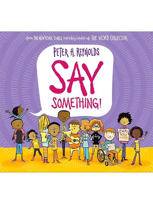 Say Something! From the New York Times Bestselling Creator of The Word Collector Peter H. Reynolds