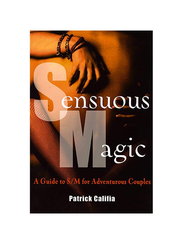 Sensuous Magic: A Guide to S/M for Adventurous Couples by Patrick Califia