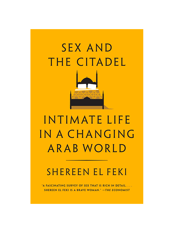 Sex and the Citadel: Intimate Life in a Changing Arab World by Shereen El Feki - "A fascinating survey of sex that is rich in detail... Shereen El Feki is a brave woman." -The Economist