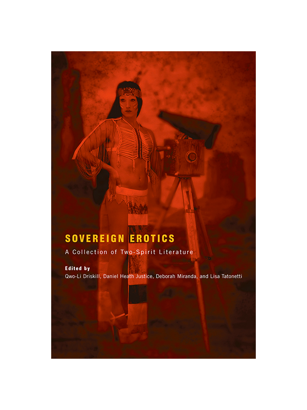 Sovereign Erotics: A Collection of Two-Spirited Literature Edited by Qwo-Li Driskill, Daniel Heath Justice, Deborah Miranda, and Lisa Tatonetti