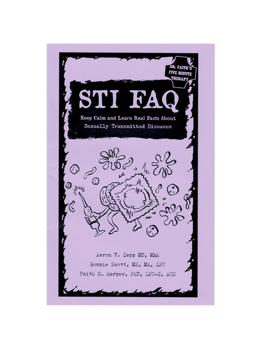 STI FAQ - Keep Calm and Learn Real Facts About Sexually Transmitted Diseases - Dr Faith's Five Minute Therapy - by Aaron V. Sapp MD, MBA and Bonnie Scott MS, MA, LPC and Faith G. Harper PhD, LPC-S, ACS