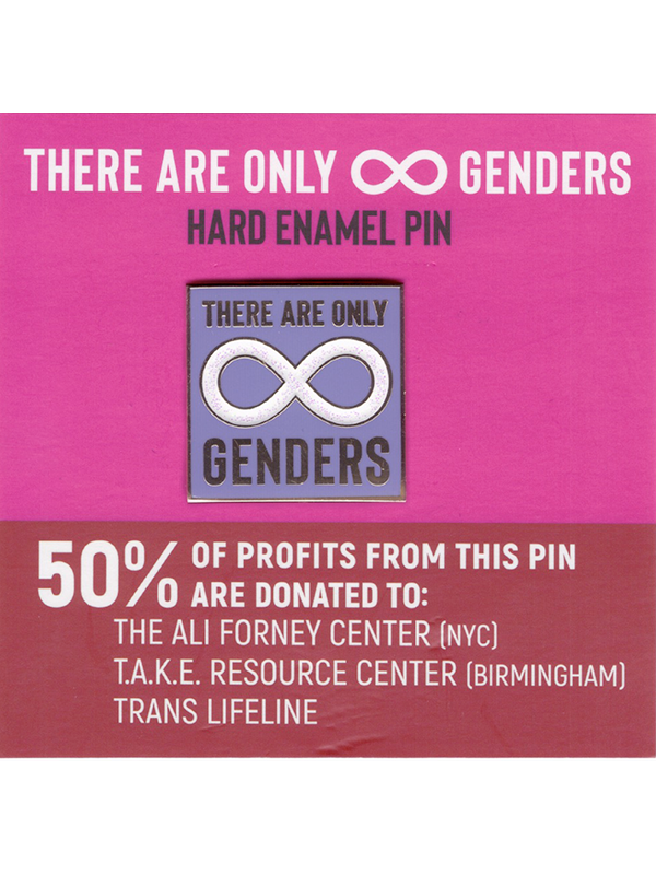 There Are Only Infinite Genders Hard Enamel Pin - 50% of profits from this pin are donated to: T.A.K.E. Resource Center (Birmingham), The Ali Forney Center (NYC), Trans Lifeline.