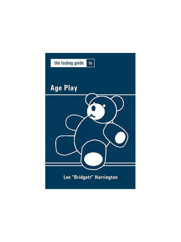 The Toybag Guide to Age Play by Lee "Bridgett" Harrington