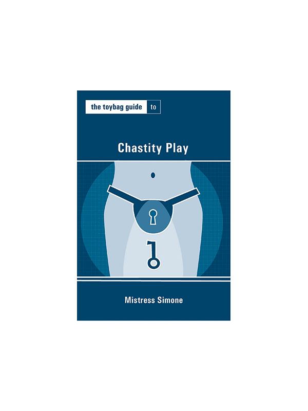 The Toybag Guide to Chastity Play by Mistress Simone