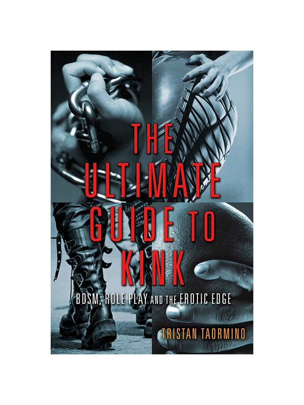 The Ultimate Guide To Kink: BDSM, Role Play and the Erotic Edge by Tristan Taormino