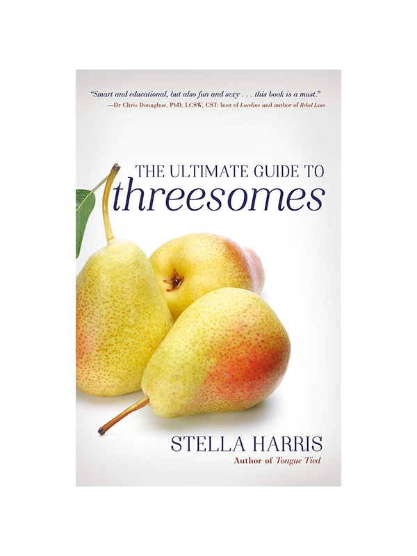 The Ultimate Guide to Threesomes by Stella Harris Author of Tongue Tied - "Smart and educational, but also fun and sexy ... this book is a must." -Dr. Chris Donaghue PhD, LCSW, CST: Host of Loveline and author of Rebel Love