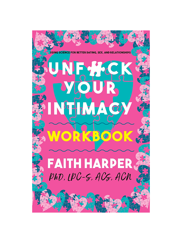 Unfuck your Intimacy Workbook by Faith Harper PhD, LPC-S, ACS, ACN - Using Science for Better Dating, Sex, and Relationships