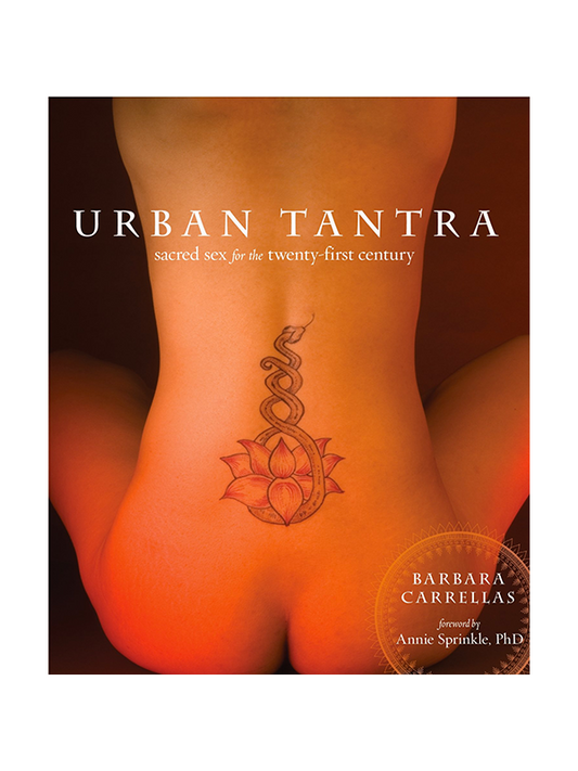 Urban Tantra: Sacred Sex for the Twenty-First Century Second Edition by Barbara Carrellas, Foreword by Annie Sprinkle PhD