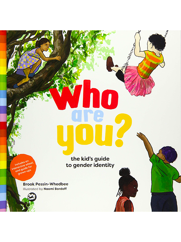 Who Are You? The Kid's Guide to Gender Identity by Brook Pessin-Whedbee, Illustrated by Naomi Bardoff - Includes an interactive wheel, and guide for grown-ups